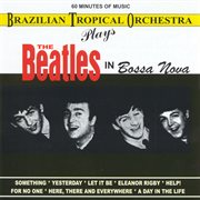 Brazilian Tropical Orchestra Plays The Beatles In Bossa Nova cover image
