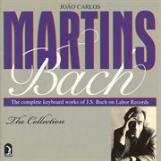 Martins, Joao Carlos : The Complete Bach Collection cover image