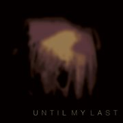 Until My Last cover image
