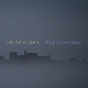 Adams : The Place We Began cover image
