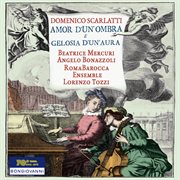 Scarlatti : Amor D'un Ombra E Gelosia D'un'aura cover image