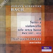 J.S. Bach : 6 Suites A Violoncello Sola Senza Basso, Bwv 1007-1012 (arr. For Marimba) cover image