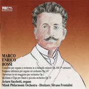 Bossi : Organ Concerto In B. Flat Minor, Fantasia Sinfonica, Sinfonica. Overture In E Major & Sicili cover image