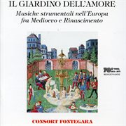 Il Giardino Dell'amore : Musiche Strumentali Nell'europa Fra Medioevo E Rinascimento cover image