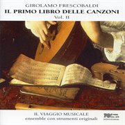 Frescobaldi : Il Primo Libro Delle Canzoni, Vol. 2 cover image