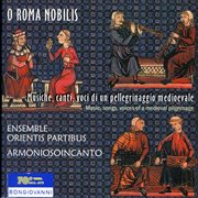 O Roma Nobilis : Musiche, Canti, Voci Di Un Pellegrinaggio Medioevale (music, Songs, Voices Of A cover image