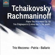 Tchaikovsky : Piano Trio In A Minor, Op. 50, Th 117. Rachmaninoff. Trio Élégiaque No. 1 In G Minor cover image
