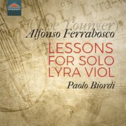 Alfonso Ferrabosco : Lessons For Solo Lyra Viol cover image