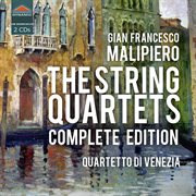 Malipiero : The String Quartets Complete Edition cover image