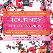 Journey To The Orient - Music For Flute And Guitar, Gymnopédie - Csárdás - Haiku cover image