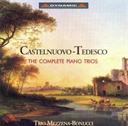 Castelnuovo-Tedesco : Piano Trios (complete) cover image