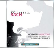 Bach : Goldberg Variations. 5 Pieces From The Clavierbuchlein For Anna Magdalena Bach cover image