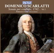 Scarlatti : Sonate Per Cembalo, 1742, Vol. 1 cover image
