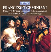 Geminiani : Concerti Grossi Tratti Dalle Op. 3, 1 E 5 Di Arcangelo Corelli cover image