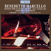 Marcello : Sonate Per Flauto E Basso, Op. 2. Opere Per Clavicembalo cover image