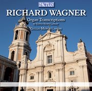 Wagner : Organ Transcriptions By Edwin Henry Lemare cover image