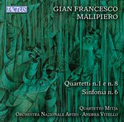Malipiero : String Quartets Nos. 1 & 8 And Sinfonia No. 6 cover image