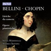 Bellini & Chopin : Liriche Da Camera & Opere Pianistiche cover image