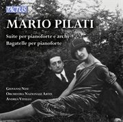 Pilati : Suite Per Pianoforte E Archi & Bagatelles cover image
