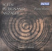 Scelsi, Putignano & Anzahgi : Piano Works cover image