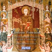 Gloriosus Franciscus : The Music For St. Francis From The 13th To The 16th Century cover image
