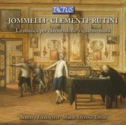 Jommelli, Clementi & Rutini : La Musica Per Clavicembalo A Quattro Mani cover image