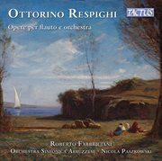 Respighi : Opere Er Flauto E Orchestra cover image