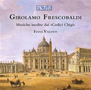 Frescobaldi : Musiche Inedite Dai "Codici Chigi" cover image