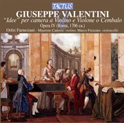 Giuseppe Valentini : Idee Per Camera A Violino E Violone O Cembalo, Op. 4 cover image