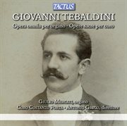 Tebaldini : Complete Organ Works. Sacred Choral Music cover image