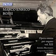 Opera Omnia Per Organo, Vol. 12 : Marco Enrico Bossi cover image