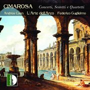 Cimarosa : Concerti, Sestetti E Quartetti cover image
