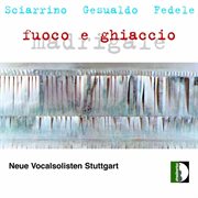 Sciarrino, Gesualdo & Fedele : Madrigale Fuoco E Ghiaccio cover image