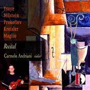 Recital : Prokofiev, Ysaÿe, Kreisler, Maglio & Milstein cover image