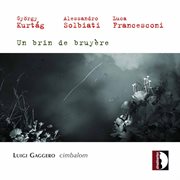 Kurtág, Solbiati & Francesconi : Un Brin De Bruyère cover image