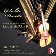 Geliebte Dorette : Musica Per Violino E Arpa Di Louis Spohr cover image