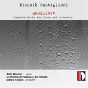 Castiglioni : Quodlibet – Complete Works For Piano & Orchestra cover image