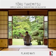 Tōru Takemitsu : Complete Works & Transcriptions For Solo Guitar cover image