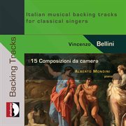 Bellini : 15 Songs For Voice & Piano – Italian Musical Backing Tracks For Classical Singers cover image