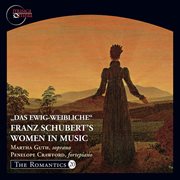The Romantics, Vol. 20 : Das Ewig-Weibliche. Franz Schubert's Women In Music cover image