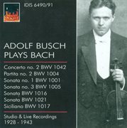 Bach, J.s. : Violin Music. Bwv 1001, 1004, 1005, 1016, 1017, 1021, 1042 (busch) (1928-1943) cover image