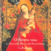O Florens Rosa : La Rosa Nella Musica Del Rinascimento cover image