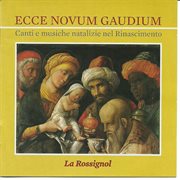 Ecce Novum Gaudium : Carols & Christmas Music In The Renaissance cover image