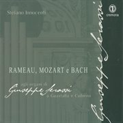 Rameau, Mozart & Bach : Agli Organi Di Giuseppe Serassi cover image