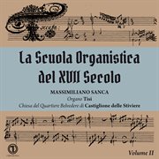 Various Authors: La Scuola Organistica del Xvii Secolo Vol.ii - Massimiliano Sanca Organo : La Scuola Organistica del Xvii Secolo Vol.ii Massimiliano Sanca Organo cover image