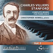 Stanford : Complete Works For Piano Solo, Vol. 1 cover image