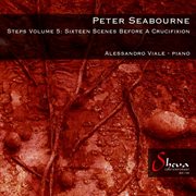 Peter Seabourne : Steps, Vol. 5, 16 Scenes Before A Crucifixion cover image