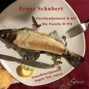 Schubert : Die Forelle, D. 550 "The Trout" & Piano Quintet In A Major, Op. Posth. 114, D. 667 " cover image