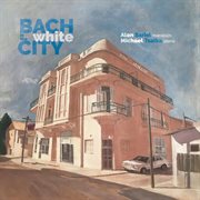 Bach In The White City cover image