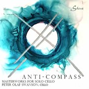 Anti-compass : masterworks for solo cello cover image